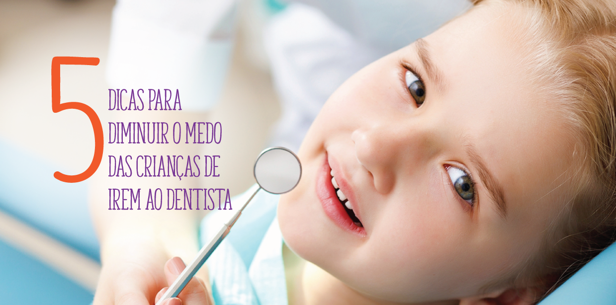 5 dicas para diminuir o medo das crianças de irem ao dentista