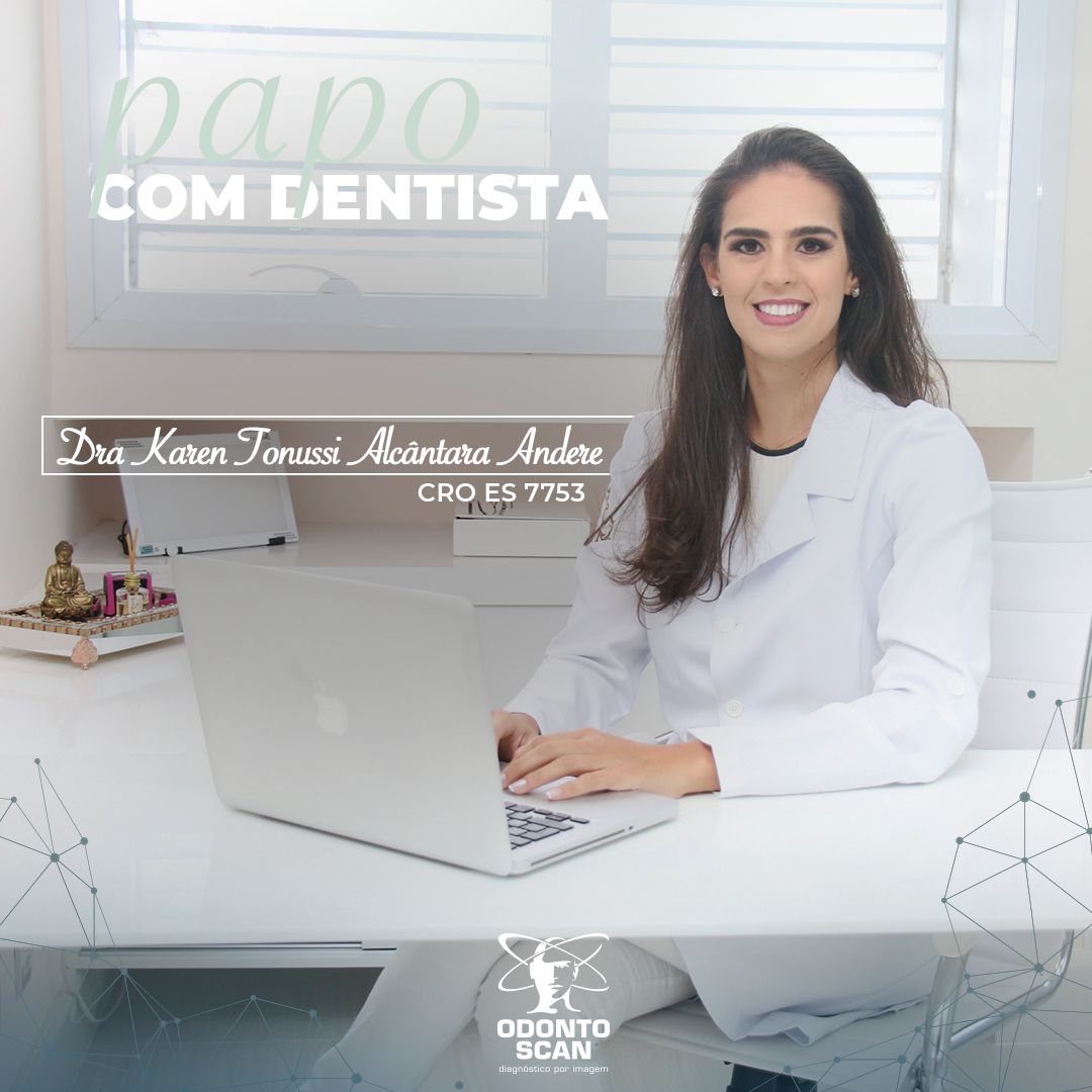 Bate-papo com o dentista: Dra Karen Tonussi Alcântara Andere